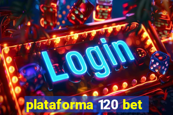 plataforma 120 bet